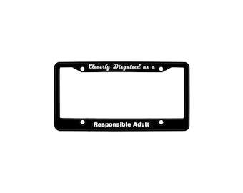 Disguised as a Responsible Adult - Humor Funny Frame for Vehicle License Plate