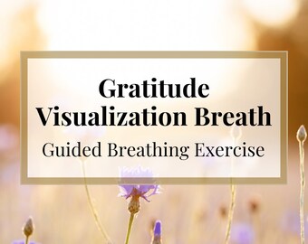 Gratitude Visualization Breath: Guided Breathing Exercise