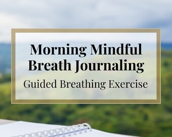 Morning Mindful Breath Journaling: Guided Introspection (Digital Download)