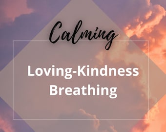 Loving-Kindness Guided Breathing Meditation: Compassion & Self-Love (Digital Download)