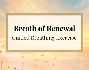 Breath of Renewal: Guided Breathing Exercise for Positive Energy