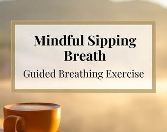 Mindful Sipping Breath: Guided Gratitude Exercise