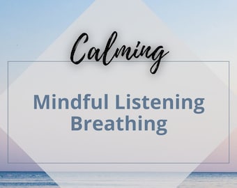 Mindful Listening Breathing Exercise: Calming Relaxation (Digital Download)
