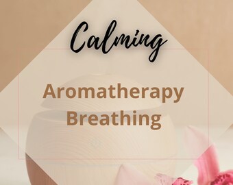Calming Aromatherapy Breathing Guide: Relaxation & Stress Relief (Digital Download)