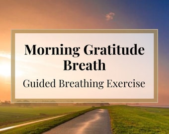Morning Gratitude Breath: Guided Positivity Exercise