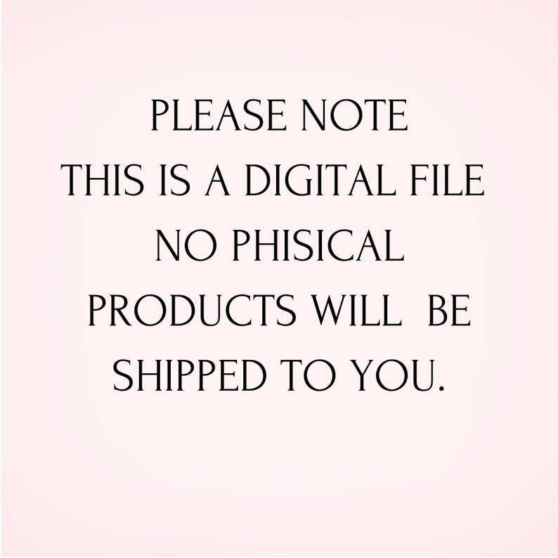 Peut inclure: Texte sur fond blanc qui indique : "PLEASE NOTE THIS IS A DIGITAL FILE NO PHISICAL PRODUCTS WILL BE SHIPPED TO YOU."