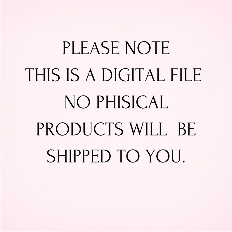 Peut inclure: Texte sur fond blanc qui indique : "PLEASE NOTE THIS IS A DIGITAL FILE NO PHISICAL PRODUCTS WILL BE SHIPPED TO YOU."