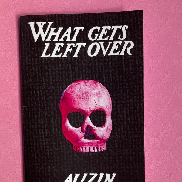 Poetry Zine | What Gets Left Over by Auzin | Poetry Chapbook Bottlecap Press Independent Author