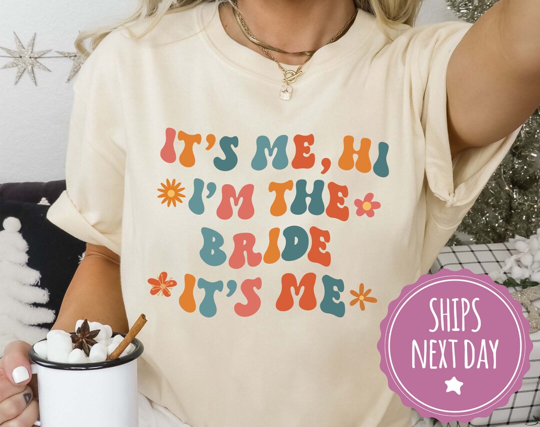 Trendy Shirts for Bride, Funny Bride Shirts, It's Me Hi, I'm the Bride