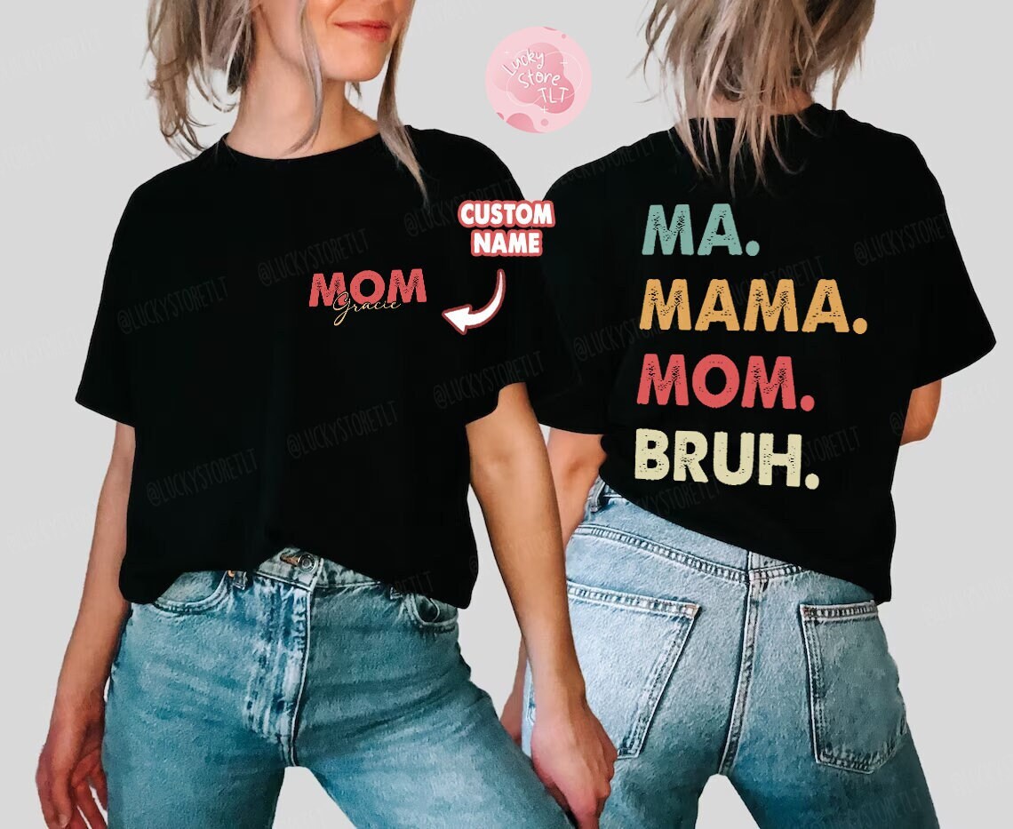 Custom Ma Mama Mom Bruh 2 Sided Shirt with Name, Cute Mom Shirt, Mother's Day Gift, Mom Life Shirt, Mothers Day Gift for Her, New Mom Gift
