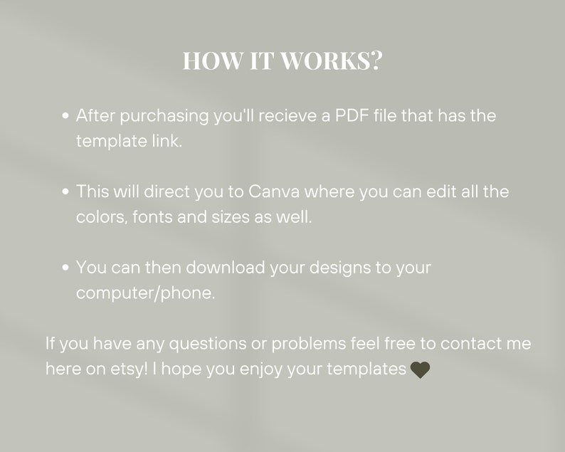 May include: Text explaining how to use a digital template. After purchasing, you'll receive a PDF file with a link to a Canva template. You can edit the colors, fonts, and sizes in Canva and then download the design to your computer or phone. The text ends with "I hope you enjoy your templates." and a heart emoji.