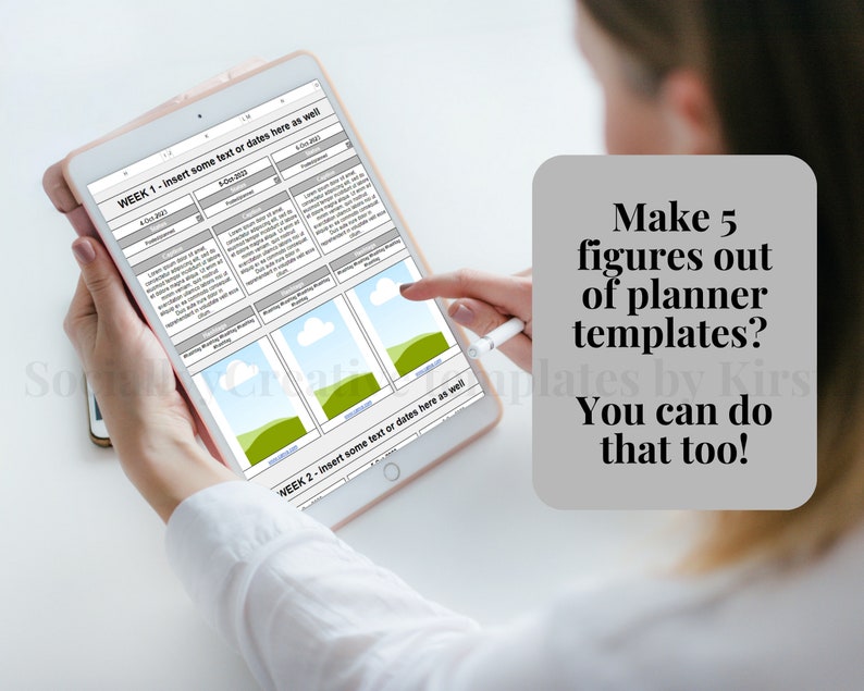 May include: A person using a tablet displaying planner templates. The tablet screen shows a weekly layout with sections for text and images. The text on the screen says "WEEK 1" and "WEEK 2". A text box on the right says "Make 5 figures out of planner templates? You can do that too!"