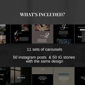 May include: A digital product mockup showing a set of 11 Instagram carousels, 50 Instagram posts, and 50 Instagram stories. The design is dark and minimalist with a black and white color scheme. The text "WHAT'S INCLUDED?" is at the top of the image. The text "11 sets of carousels" is in the middle of the image. The text "50 Instagram posts & 50 IG stories with the same design" is below the text "11 sets of carousels".