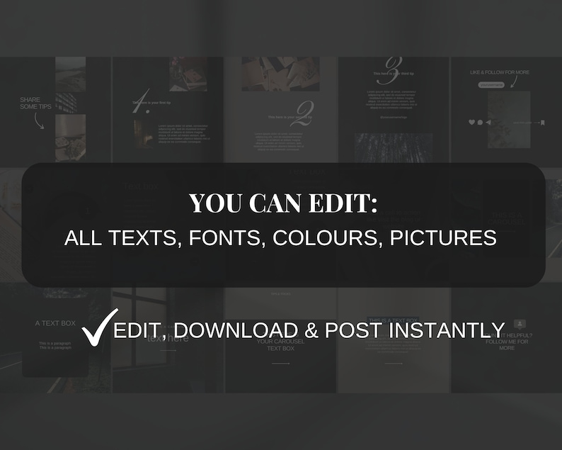 May include: A black and white graphic design template for Instagram carousels. The template features a dark background with white text and images. The text includes "Share some tips", "You can edit: All texts, fonts, colours, pictures", "Edit, download & post instantly", "Your carousel text box", "Helpfully? Follow me for more".