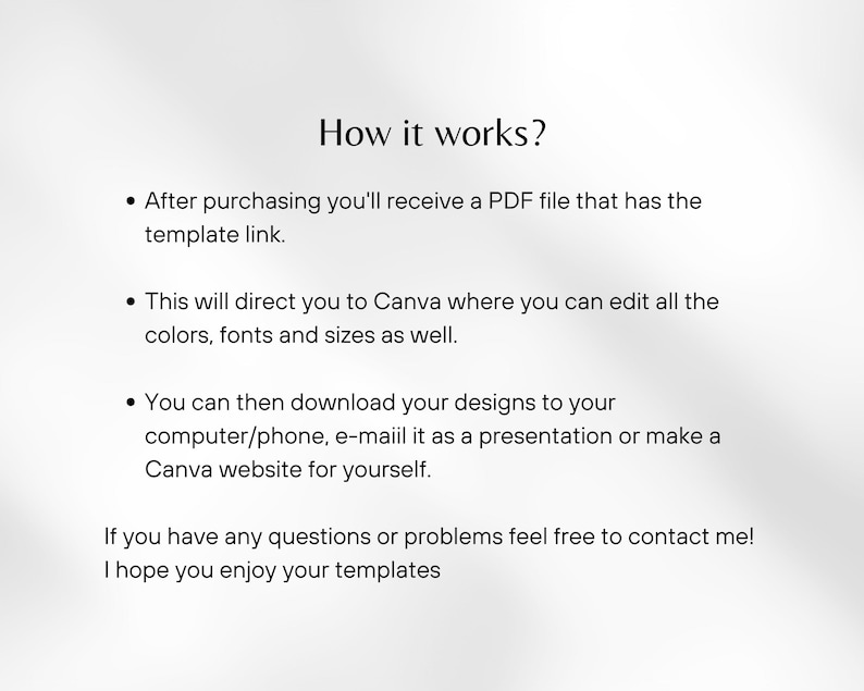 May include: How it works: After purchasing, you'll receive a PDF file with a link to a Canva template. You can edit the colors, fonts, and sizes in Canva. Then, download your designs to your computer or phone, email them as a presentation, or create a Canva website.