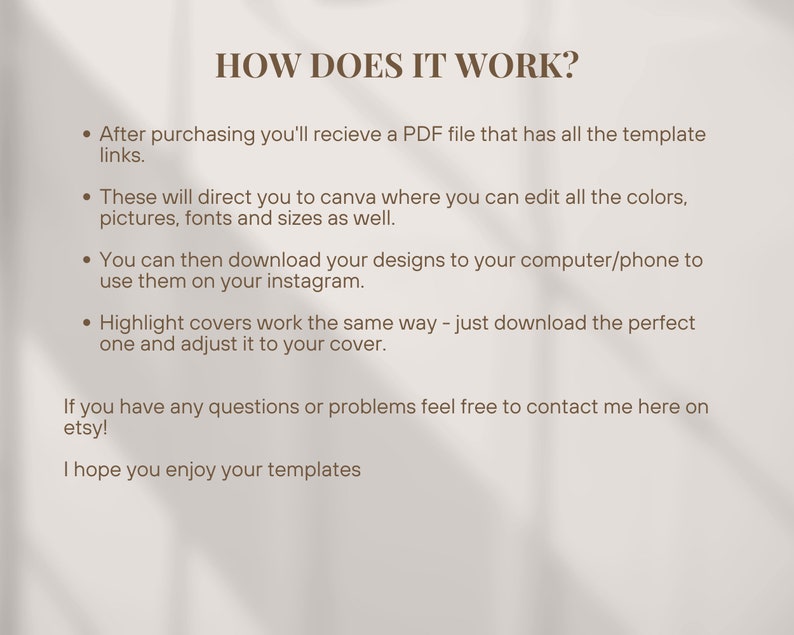 May include: Text explaining how to use digital templates. After purchasing, you'll receive a PDF file with links to Canva templates. You can edit the colors, pictures, fonts, and sizes. Download the designs to your computer or phone and use them on Instagram. Highlight covers work the same way - download the perfect one and adjust it to your cover.