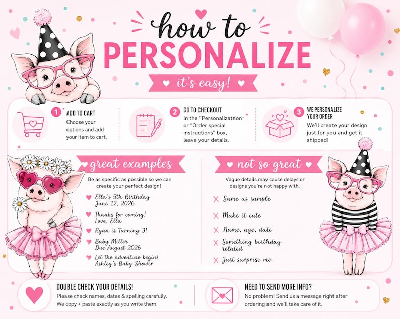 May include: An instructional graphic on a light pink background titled how to PERSONALIZE it's easy! featuring cartoon pigs in party hats and pink glasses. It includes numbered steps, examples of good and bad personalization, and text instructions.