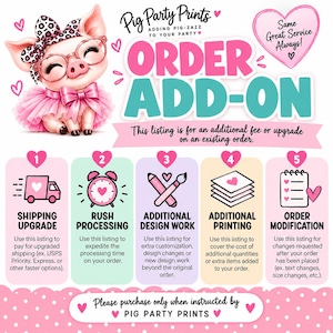 May include: A digital graphic for Pig Party Prints featuring a cartoon pig wearing a leopard print bow and pink glasses. The text reads ORDER ADD-ON and lists five services: shipping upgrade, rush processing, design work, printing, and order modification.