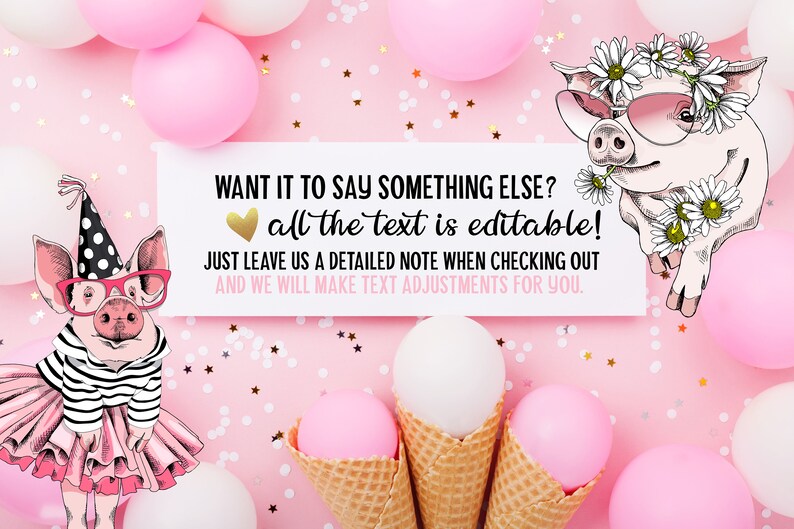 May include: A white card with pink pig illustrations and gold glitter confetti. The card says "WANT IT TO SAY SOMETHING ELSE? all the text is editable! JUST LEAVE US A DETAILED NOTE WHEN CHECKING OUT AND WE WILL MAKE TEXT ADJUSTMENTS FOR YOU."