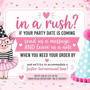 May include: A pink-themed graphic featuring a pig wearing a black and white party hat, pink glasses, and a pink tutu. The text reads: in a rush? IF YOUR PARTY DATE IS COMING send us a message AND leave us a note WHEN YOU NEED YOUR ORDER BY.