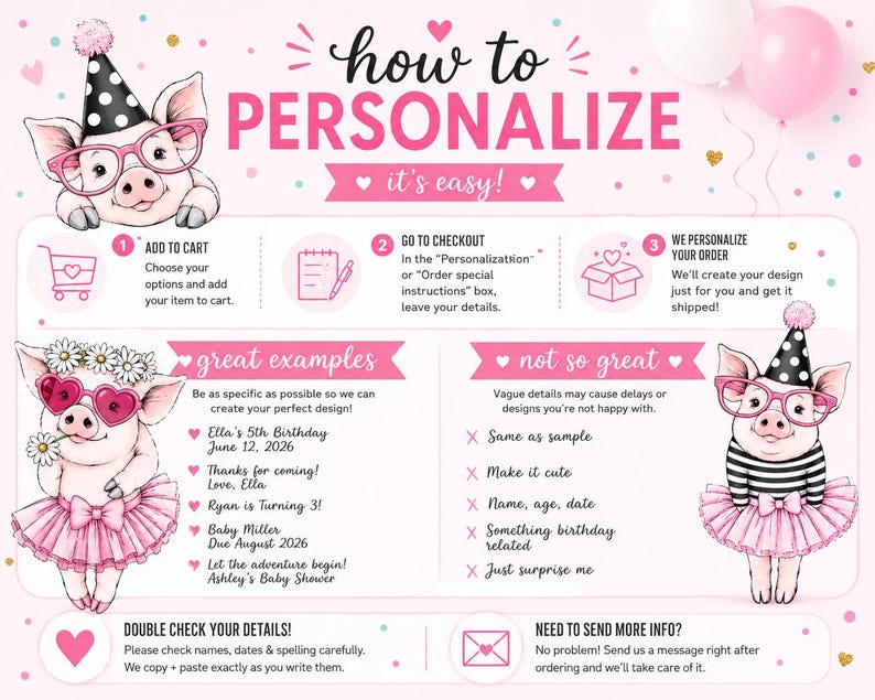May include: An instructional graphic on a light pink background titled how to PERSONALIZE it's easy! featuring cartoon pigs in party hats and pink glasses. It includes numbered steps, examples of good and bad personalization, and text instructions.