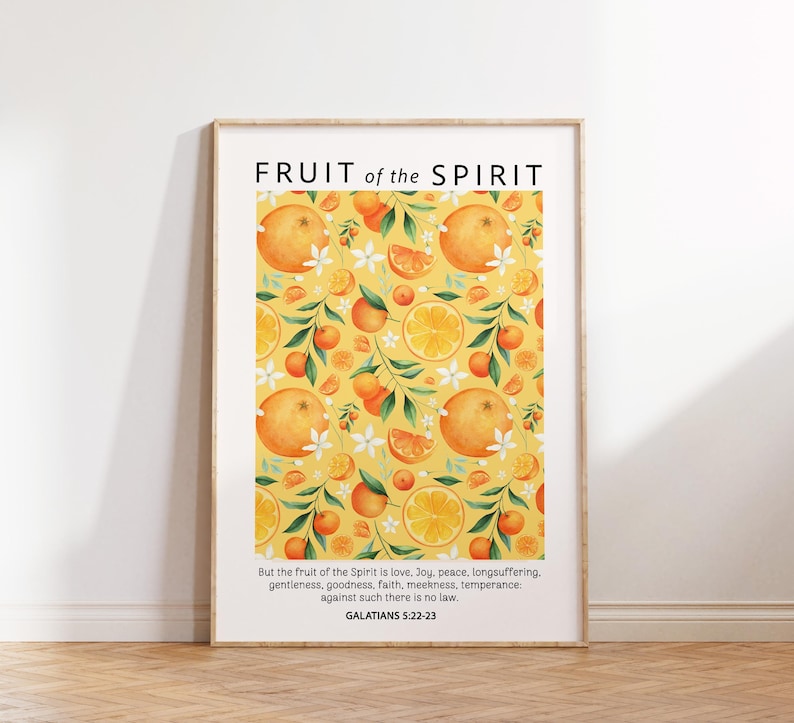 May include: A printable wall art print with a yellow background and a pattern of oranges and white flowers. The text "FRUIT of the SPIRIT" is at the top of the print. The text "But the fruit of the Spirit is love, Joy, peace, longsuffering. gentleness, goodness, faith, meekness, temperance: against such there is no law. GALATIANS 5:22-23" is at the bottom of the print.