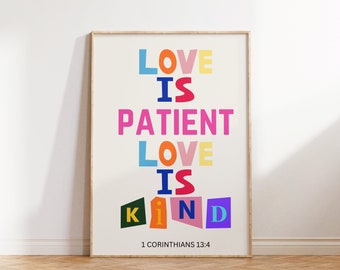 May include: A white poster with the words "LOVE IS PATIENT LOVE IS KIND" in colourful letters. The words are arranged in a vertical column. The text "1 CORINTHIANS 13:4" is at the bottom of the poster.