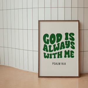 May include: A framed print with a white background and a green text overlay that reads "GOD IS ALWAYS WITH ME" and "PSALM 16:8".