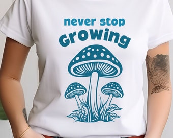 Hören Sie niemals auf zu wachsen Shirt, Cottagecore Pilz Shirt, Motivationsgeschenk Shirt, süßes Boho Pilz Shirt, Natur Botanischer Forestcore Shirt