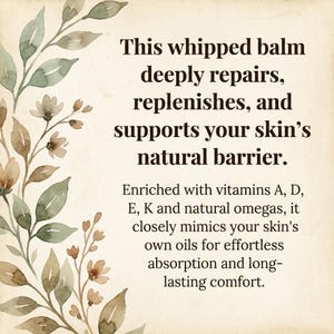 An informational graphic with a watercolor botanical border on the left. The text reads: "This whipped balm deeply repairs, replenishes, and supports your skin's natural barrier. Enriched with vitamins A, D, E, K and natural omegas, it closely mimics your skin's own oils for effortless absorption and long-lasting comfort."