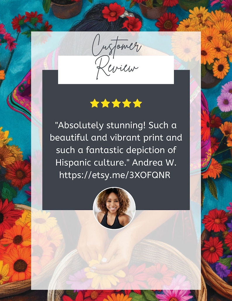 May include: Customer review with five stars for a vibrant print depicting Hispanic culture. The review reads "Absolutely stunning! Such a beautiful and vibrant print and such a fantastic depiction of Hispanic culture."  The review is attributed to Andrea W. and includes a link to the Etsy shop: https://etsy.me/3XOFQNR