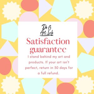 May include: A yellow background with colorful geometric shapes and a white box with the text "Dr. G Art Lab" and "Satisfaction guarantee" with the text "I stand behind my art and products. If your art isn't perfect, return in 30 days for a full refund."