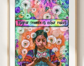 Migration Identity Art Print - Evelyn Galindo: Migrar También es Echar Raíces