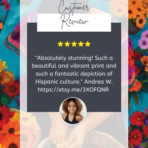 May include: Customer review with five stars for a vibrant print depicting Hispanic culture. The review reads "Absolutely stunning! Such a beautiful and vibrant print and such a fantastic depiction of Hispanic culture."  The review is attributed to Andrea W. and includes a link to the Etsy shop: https://etsy.me/3XOFQNR. A photo of a smiling woman is included.