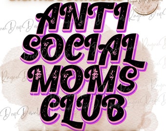 Anti Social Moms Club Png Svg,Anti Social Mom Png,Funny Mom Png,Weird Moms Build Character Png,Awkward Mom Desgin Sublimation,Anti Social