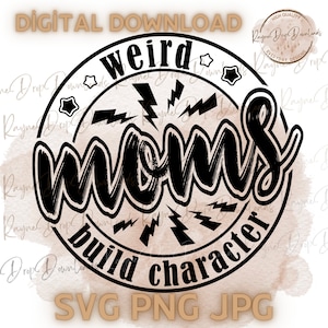 May include: Black and white graphic design featuring the text "weird moms build character" within a circle adorned with lightning bolts and stars. The text is presented in a bold, handwritten font.
