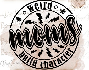 Weird Moms Build Character SVG PNG JPG, Mom Gift (Digital Download)