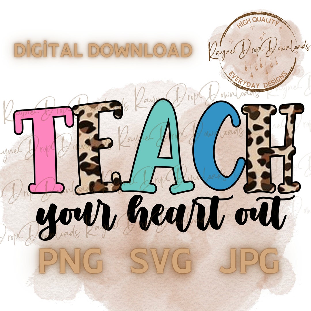 Teach Your Heart Out Png Svg,teacher Design,teacher Tshirt Design