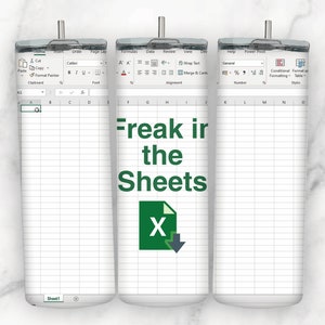 May include: A white tumbler with a green spreadsheet design and the text "Freak in the Sheets". The design includes a green Excel icon with a downward arrow.