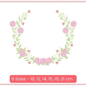 May include: A floral wreath embroidery design with pink roses and green leaves. The design is available in six sizes: 10, 12, 14, 15, 19, and 21 cm.