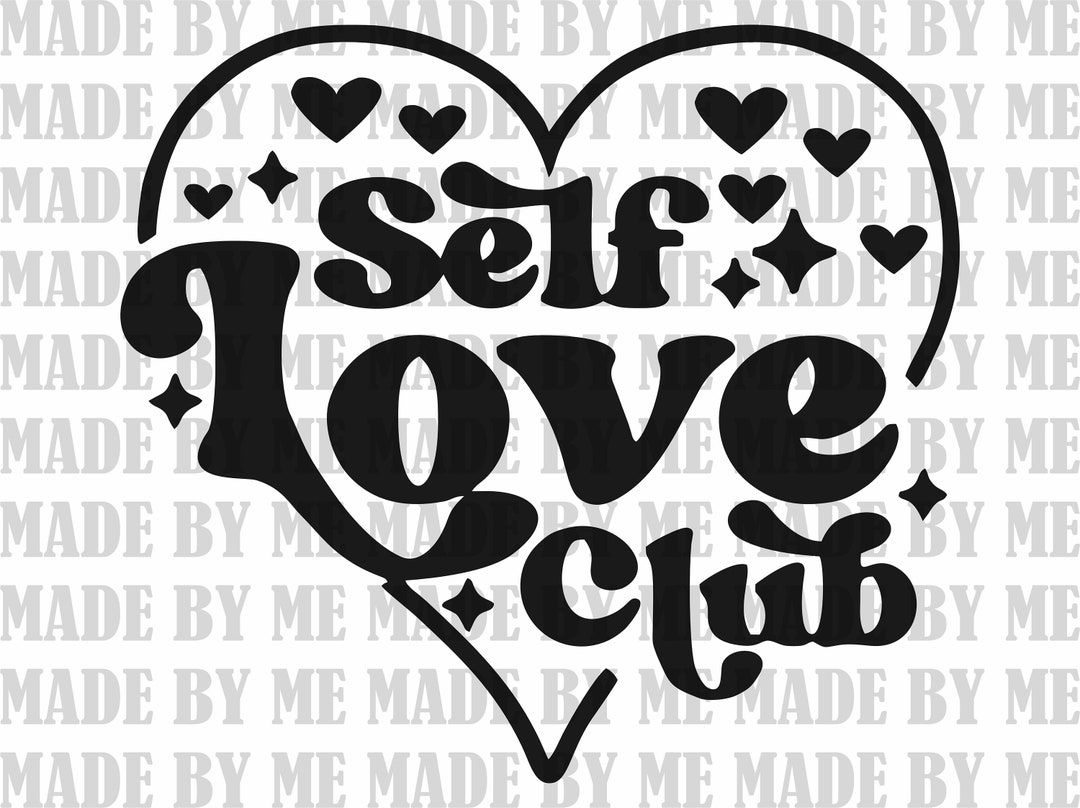 Self Love Club Svg,png,eps,dxf, Self Love Svg, Valentine's Day Svg ...
