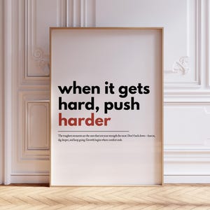 May include: A motivational poster with the text "when it gets hard, push harder." The poster has a white background with black text and a red accent color.