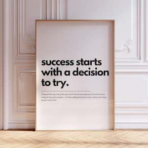 May include: A black and white motivational poster with the text "success starts with a decision to try." The poster also includes a quote about taking the first step and making the decision to start, learn, and keep going.