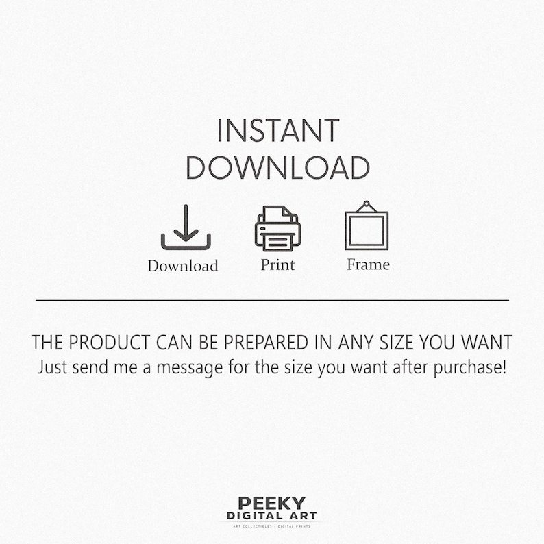 Op de afbeelding: Een digitale afbeelding met de tekst INSTANT DOWNLOAD en iconen voor een downloadpijl, een printer en een fotolijst. Onder een horizontale lijn staat de tekst THE PRODUCT CAN BE PREPARED IN ANY SIZE YOU WANT. PEEKY DIGITAL ART staat onderaan.