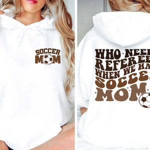 Soccer Mom Sweatshirt, Who Needs Referees When We Have Soccer Moms, Soccer Mama Sweatshirt, Family Soccer Sweatshirt, Mom Sweatshirt