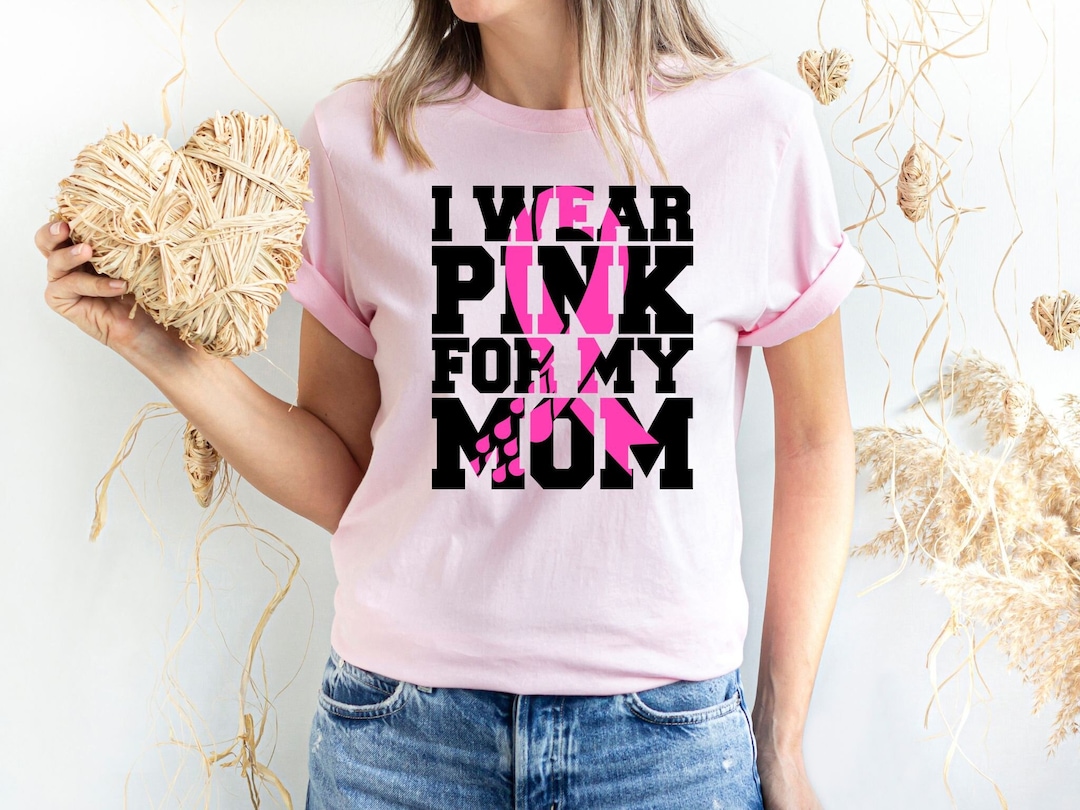 I Wear Pink for My Mom Breast Cancer Awareness T-Shirt