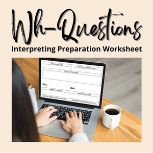May include: A person is working on a laptop computer with a blank worksheet titled "Wh-Questions Interpreting Preparation Worksheet" on the screen. The worksheet has columns for "Assignment Type", "Purpose of Assignment", "Topics of Discussion", "Assignment Location", "Start and End Time", and "Additional Time Details".