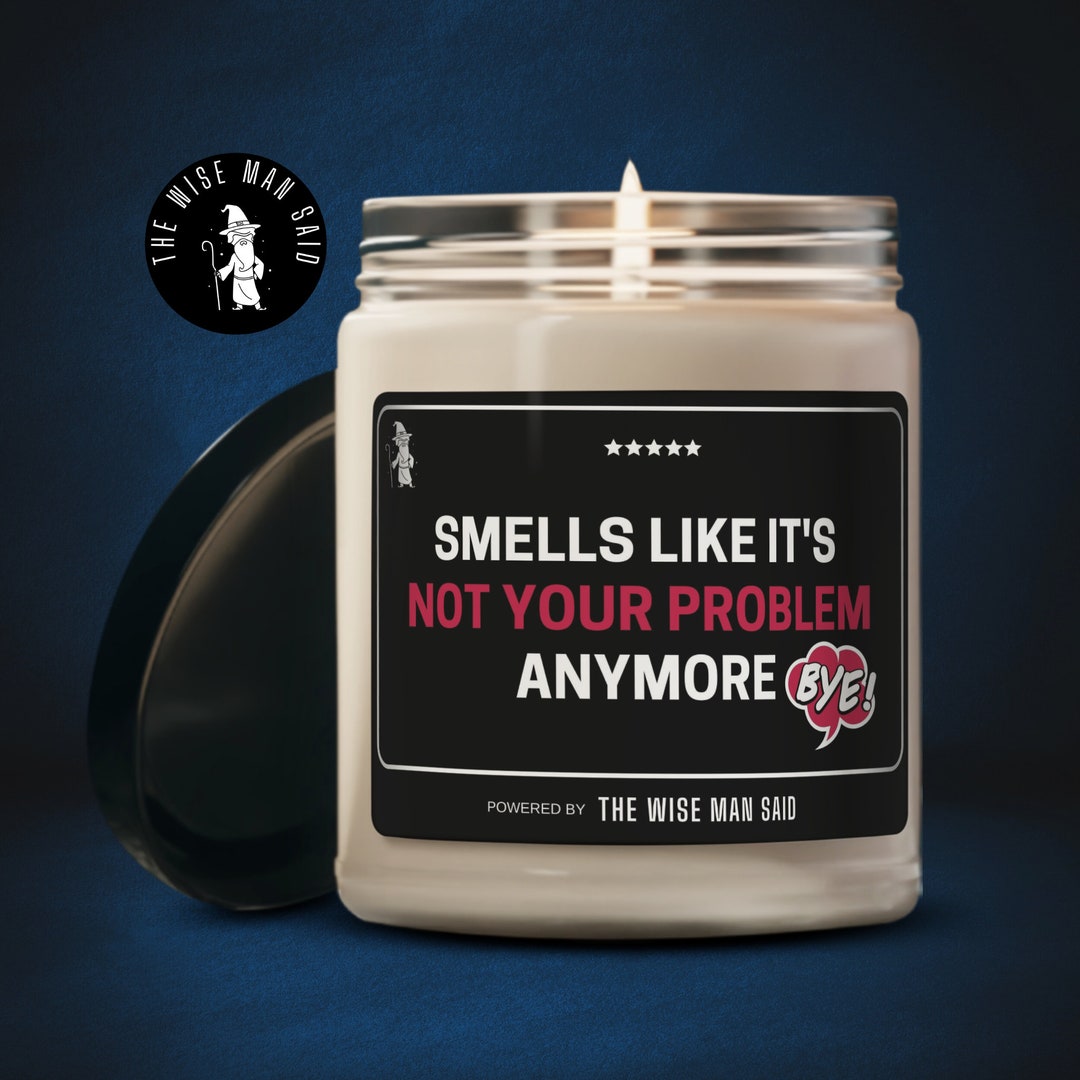 Smells Like Its Not Your Problem Anymore Candle Funny Retirement Gift