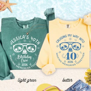May include: Two crewneck sweatshirts, one light green and one butter yellow, with matching long sleeves. The light green sweatshirt says "Jessica's 40th Birthday Crew 2026". The yellow sweatshirt says "Cruising my way into 40 2026".