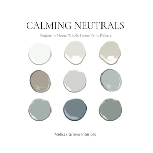 May include: A paint color palette featuring nine neutral paint colors from Benjamin Moore. The colors range from white to gray to beige. The palette is titled "Calming Neutrals" and is by Melissa Grieve Interiors.